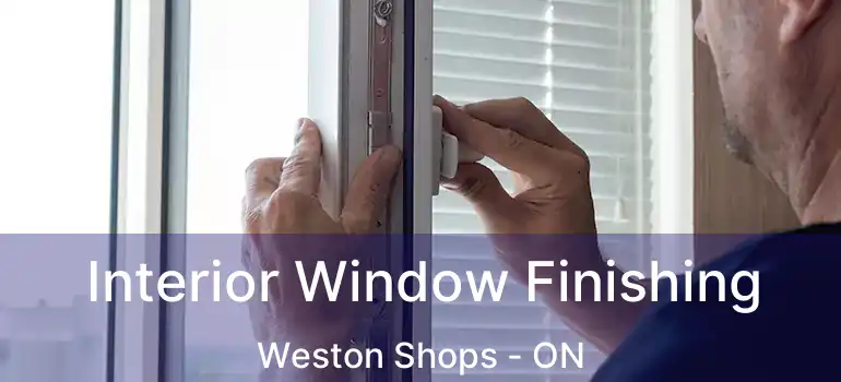  Interior Window Finishing Weston Shops - ON