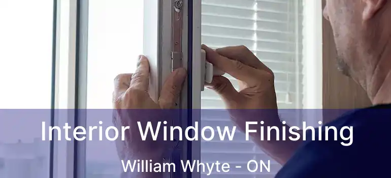  Interior Window Finishing William Whyte - ON
