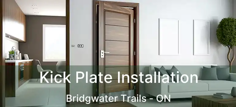  Kick Plate Installation Bridgwater Trails - ON