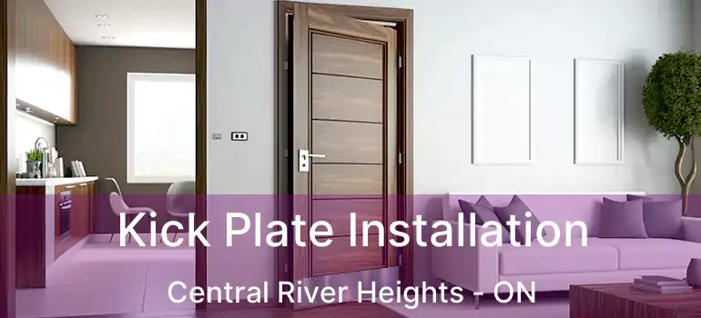  Kick Plate Installation Central River Heights - ON
