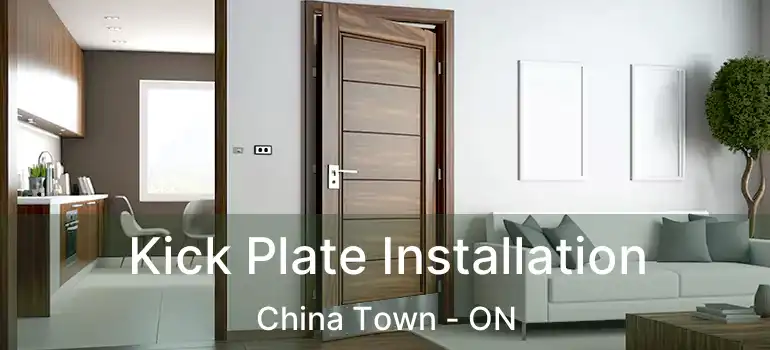  Kick Plate Installation China Town - ON