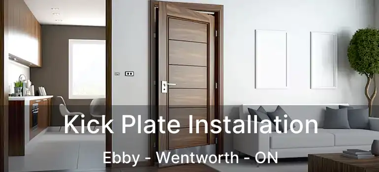  Kick Plate Installation Ebby - Wentworth - ON