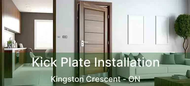  Kick Plate Installation Kingston Crescent - ON