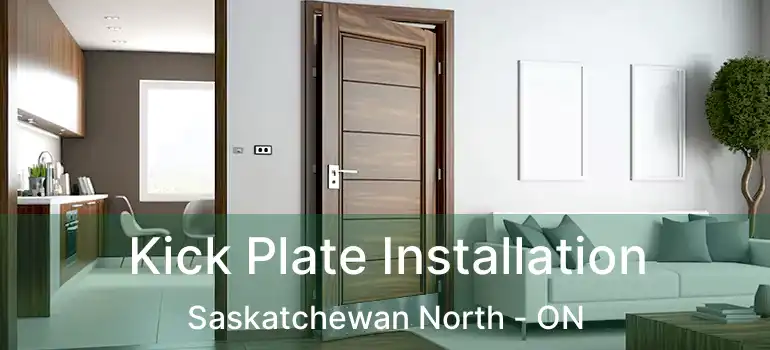  Kick Plate Installation Saskatchewan North - ON