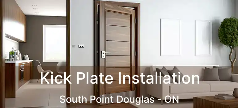  Kick Plate Installation South Point Douglas - ON