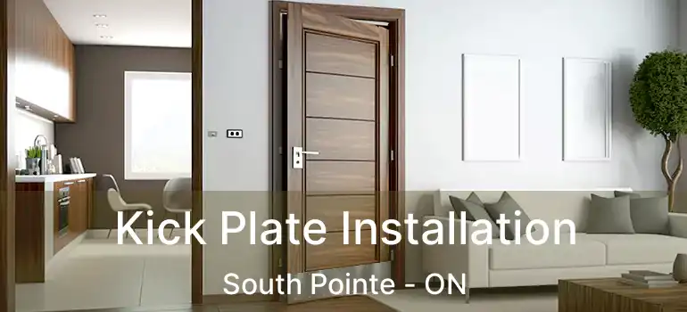  Kick Plate Installation South Pointe - ON