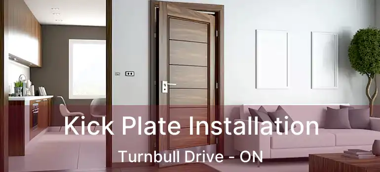  Kick Plate Installation Turnbull Drive - ON