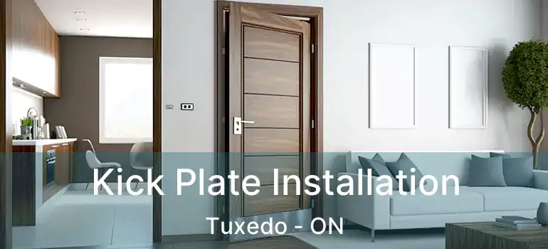  Kick Plate Installation Tuxedo - ON