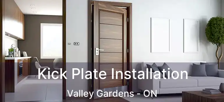  Kick Plate Installation Valley Gardens - ON