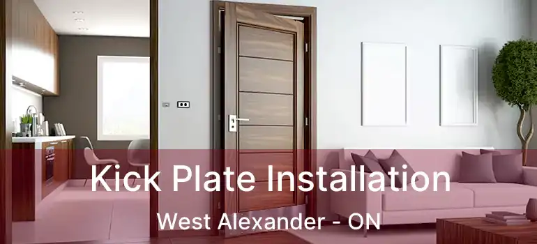 Kick Plate Installation West Alexander - ON