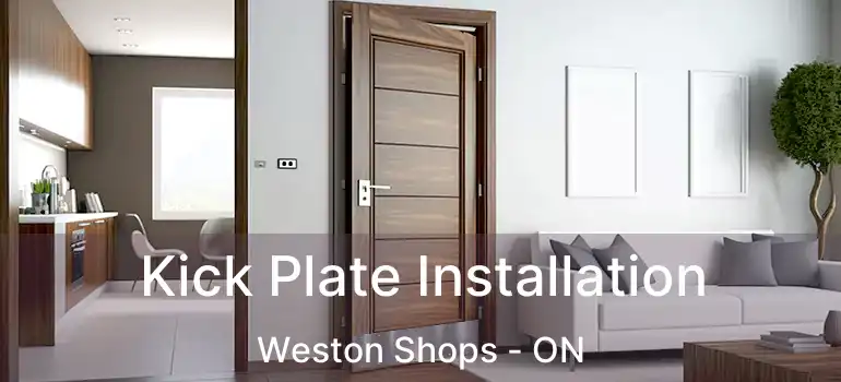 Kick Plate Installation Weston Shops - ON