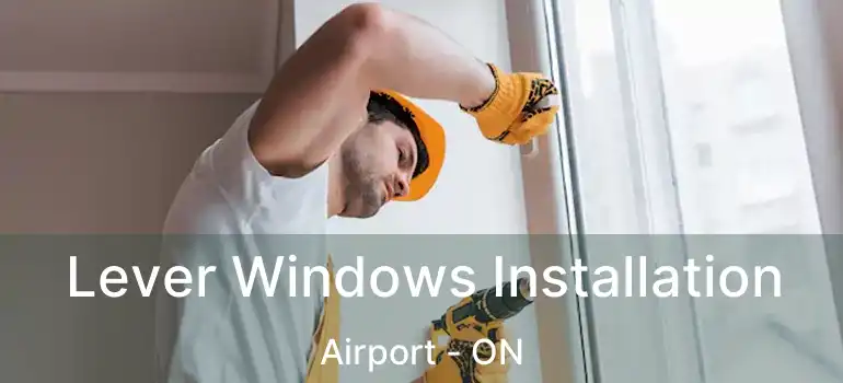 Lever Windows Installation Airport - ON