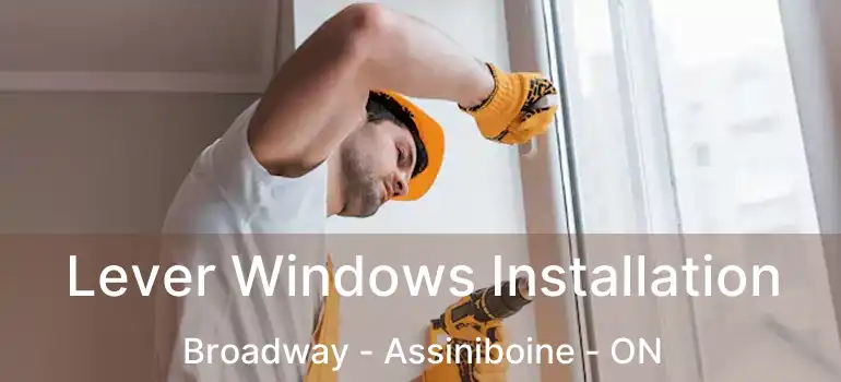  Lever Windows Installation Broadway - Assiniboine - ON