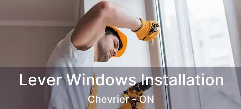  Lever Windows Installation Chevrier - ON