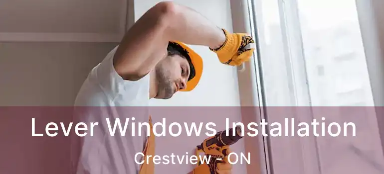  Lever Windows Installation Crestview - ON