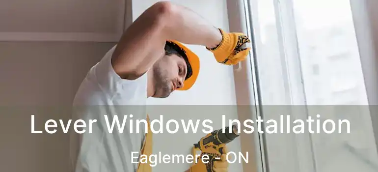  Lever Windows Installation Eaglemere - ON