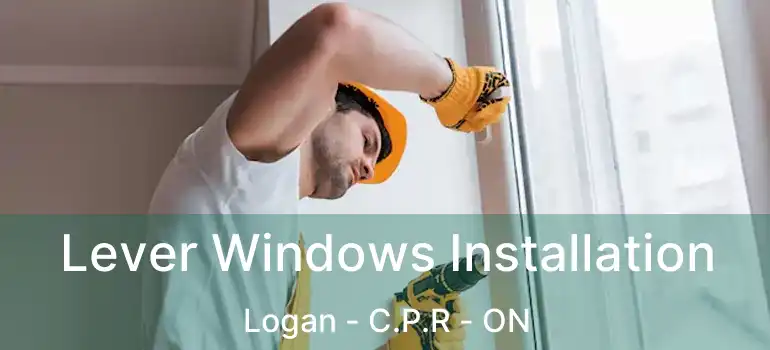  Lever Windows Installation Logan - C.P.R - ON