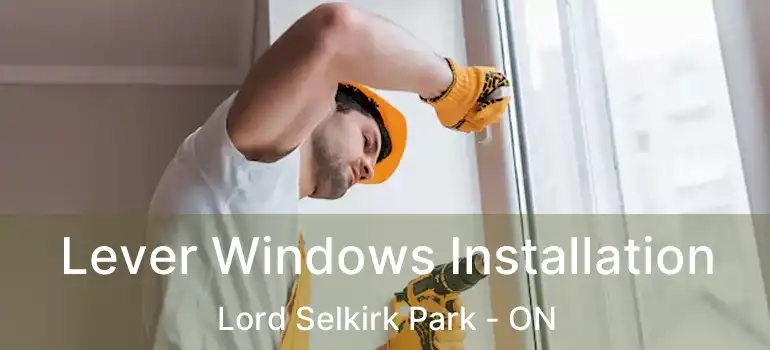  Lever Windows Installation Lord Selkirk Park - ON