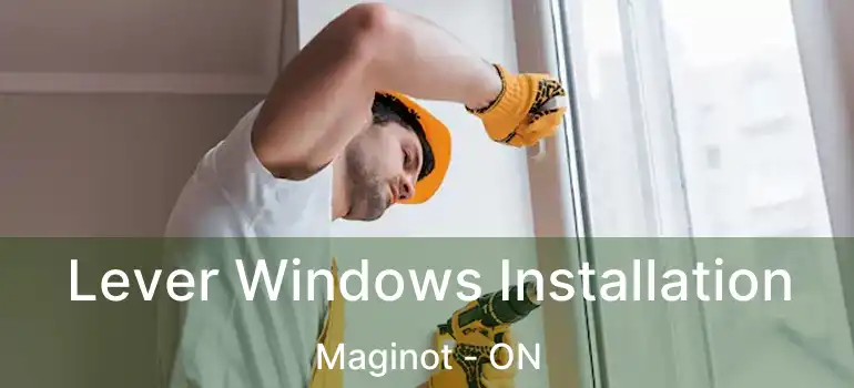  Lever Windows Installation Maginot - ON