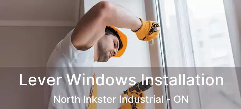  Lever Windows Installation North Inkster Industrial - ON