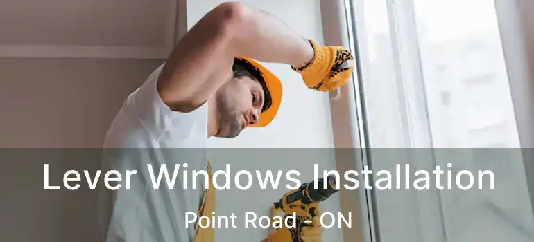  Lever Windows Installation Point Road - ON