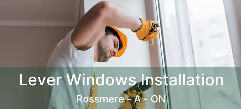  Lever Windows Installation Rossmere - A - ON