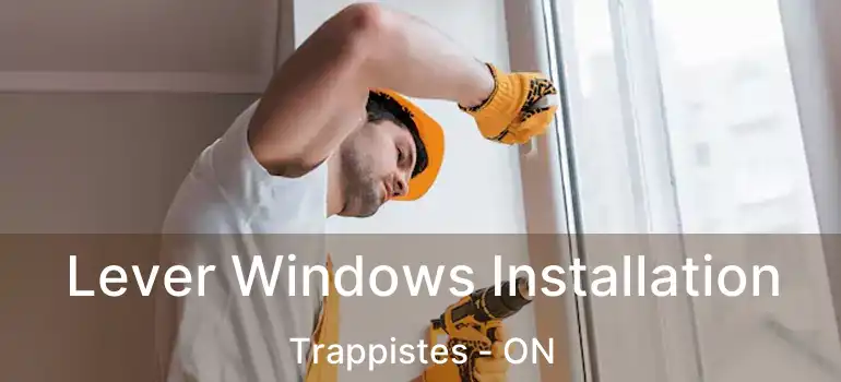  Lever Windows Installation Trappistes - ON