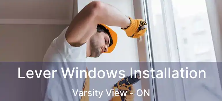  Lever Windows Installation Varsity View - ON