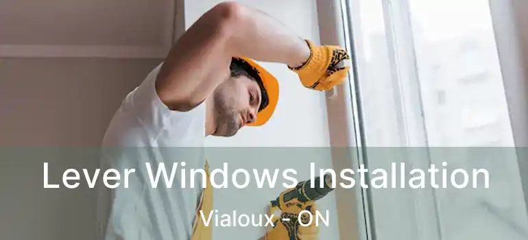  Lever Windows Installation Vialoux - ON