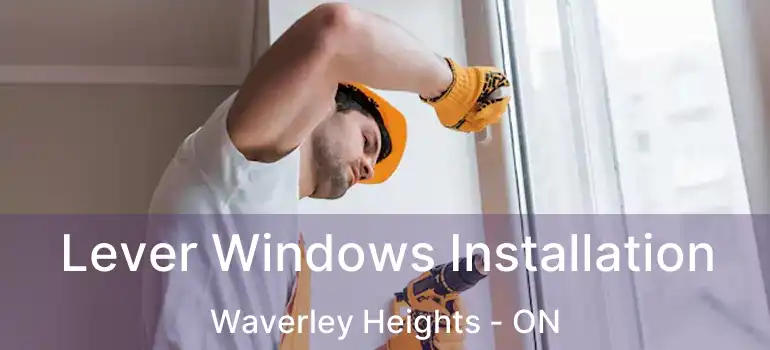  Lever Windows Installation Waverley Heights - ON