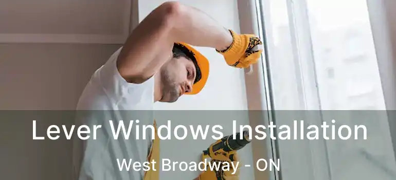  Lever Windows Installation West Broadway - ON