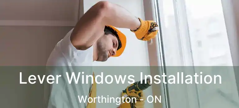  Lever Windows Installation Worthington - ON