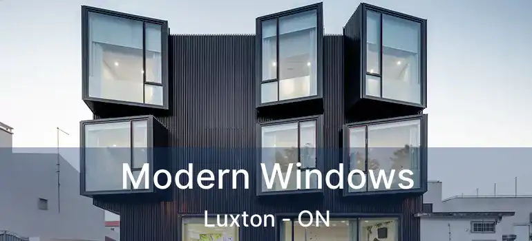  Modern Windows Luxton - ON