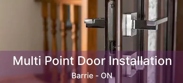  Multi Point Door Installation Barrie - ON