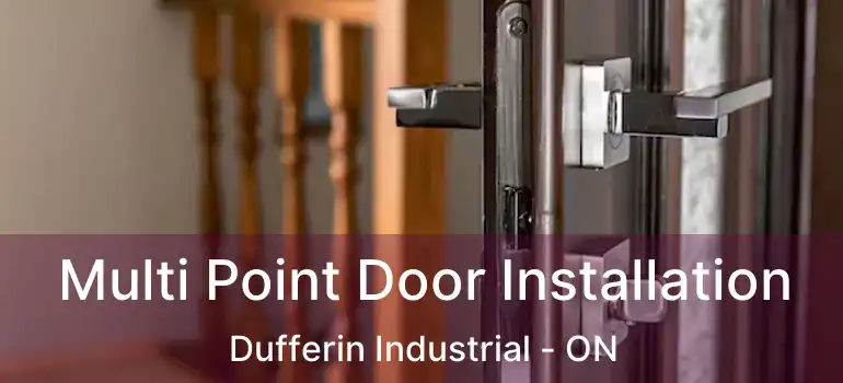  Multi Point Door Installation Dufferin Industrial - ON