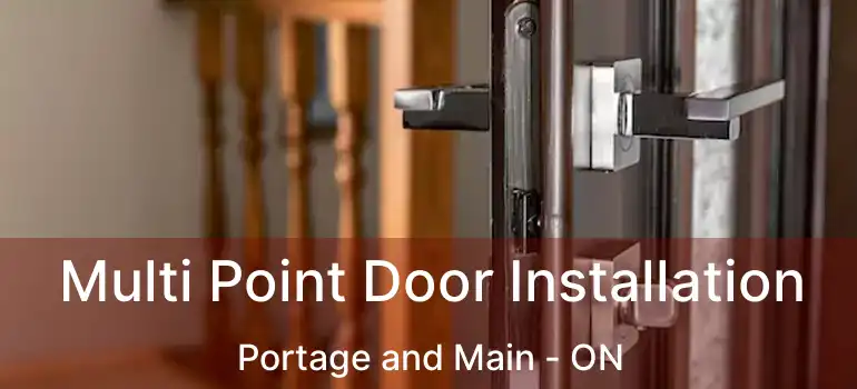  Multi Point Door Installation Portage and Main - ON