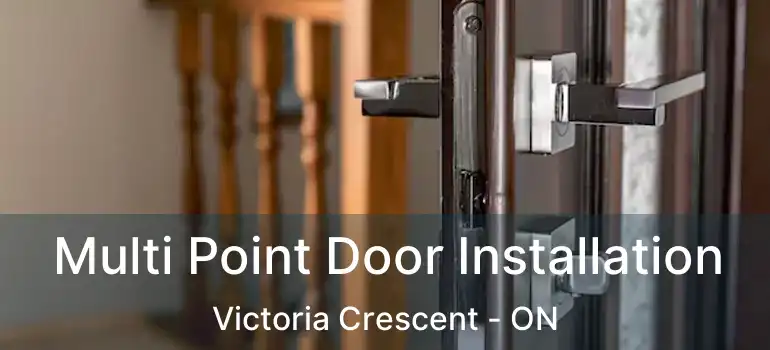  Multi Point Door Installation Victoria Crescent - ON