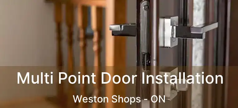  Multi Point Door Installation Weston Shops - ON
