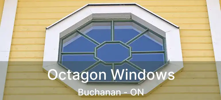  Octagon Windows Buchanan - ON