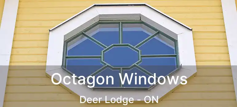 Octagon Windows Deer Lodge - ON