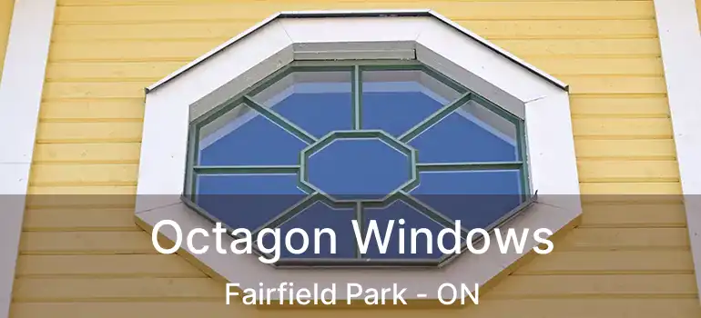  Octagon Windows Fairfield Park - ON