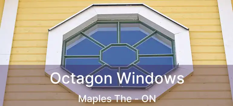  Octagon Windows Maples The - ON