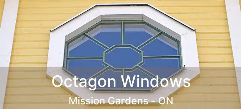  Octagon Windows Mission Gardens - ON