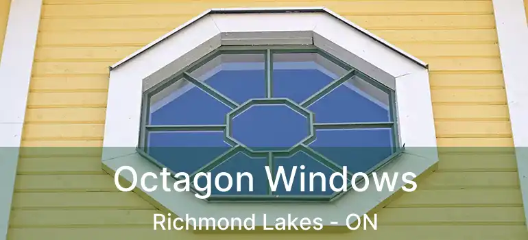  Octagon Windows Richmond Lakes - ON