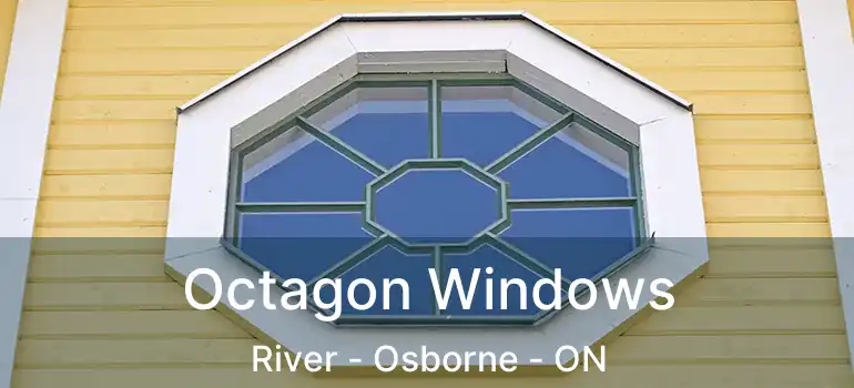  Octagon Windows River - Osborne - ON