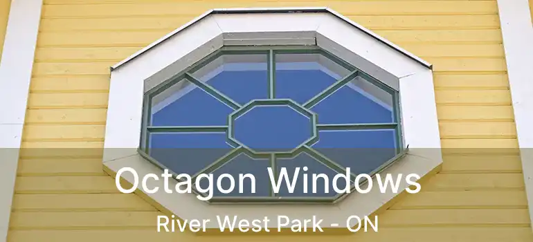  Octagon Windows River West Park - ON