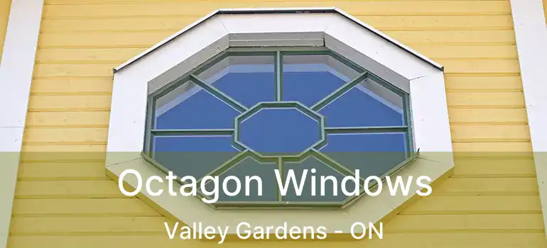  Octagon Windows Valley Gardens - ON
