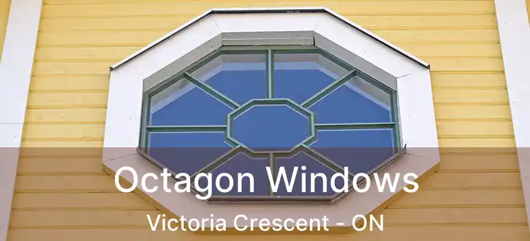  Octagon Windows Victoria Crescent - ON