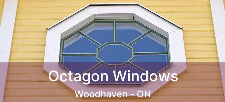  Octagon Windows Woodhaven - ON