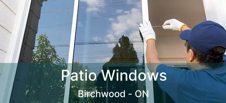  Patio Windows Birchwood - ON